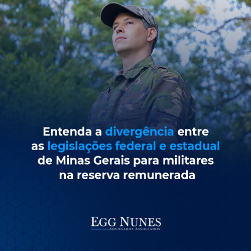 Entenda a divergência entre as Legislações Federal e Estadual de Minas Gerais para militares na reserva remunerada